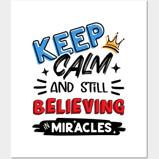 Keep Calm And Still Believing In Miracles Posters and Art